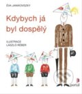 Kniha: Kdybych já byl dospělý (Éva Janikovszky). Portál, 2015 Kniha: Kdybych já byl dospělý (Éva Janikovszky). Portál, 2015