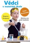 Kniha: Vědci v mateřské škole (Dagmar Krupová a Ivana Rochovská). Portál, 2015 Kniha: Vědci v mateřské škole (Dagmar Krupová a Ivana Rochovská). Portál, 2015