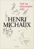 Kniha: Tvář se ztracenými ústy (Henri Michaux). Malvern, 2015 Kniha: Tvář se ztracenými ústy (Henri Michaux). Malvern, 2015