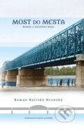 Kniha: Most do mesta (Roman Kaliský-Hronský), 2015 Kniha: Most do mesta (Roman Kaliský-Hronský), 2015