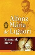 Kniha: Slávna si, Mária (Alfonz Mária de Liguori). Misionar, 2014 Kniha: Slávna si, Mária (Alfonz Mária de Liguori). Misionar, 2014