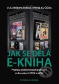Kniha: Jak se dělá e-kniha (Pavel Kočička a Vladimír Pistorius). Pistorius & Olšanská, 2015 Kniha: Jak se dělá e-kniha (Pavel Kočička a Vladimír Pistorius). Pistorius & Olšanská, 2015
