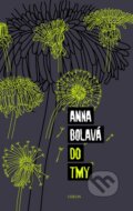 Kniha: Do tmy (Anna Bolavá). Odeon CZ, 2015 Kniha: Do tmy (Anna Bolavá). Odeon CZ, 2015