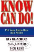 Kniha: Know Can Do! (Dick Ruhe, Kenneth Blanchard a Paul J. Meyer). Berrett-Koehler Publishers, 2007 Kniha: Know Can Do! (Dick Ruhe, Kenneth Blanchard a Paul J. Meyer). Berrett-Koehler Publishers, 2007