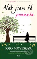 Kniha: Než jsem tě poznala (Jojo Moyes). Ikar CZ, 2015 Kniha: Než jsem tě poznala (Jojo Moyes). Ikar CZ, 2015