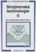 Kniha: Strojírenská technologie II (Otakar Bothe). Sobotáles, 2008 Kniha: Strojírenská technologie II (Otakar Bothe). Sobotáles, 2008