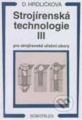 Kniha: Strojírenská technologie III (Dobroslava Hrdličková). Sobotáles, 2000 Kniha: Strojírenská technologie III (Dobroslava Hrdličková). Sobotáles, 2000