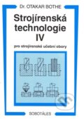 Kniha: Strojírenská technologie IV (Otakar Bothe). Sobotáles, 1995 Kniha: Strojírenská technologie IV (Otakar Bothe). Sobotáles, 1995