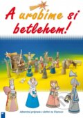 Kniha: A urobíme si Betlehem! (Friedrich Hoffmann). Don Bosco, 2014 Kniha: A urobíme si Betlehem! (Friedrich Hoffmann). Don Bosco, 2014