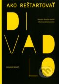 Kniha: Ako reštartovať divadlo (Dragan Klaić). Divadelný ústav, 2014 Kniha: Ako reštartovať divadlo (Dragan Klaić). Divadelný ústav, 2014