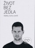 Kniha: Život bez jedla (Martin Bruncko). Martin Bruncko, 2015 Kniha: Život bez jedla (Martin Bruncko). Martin Bruncko, 2015