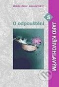 Kniha: O odpouštění (Jaro Křivohlavý). Karmelitánské nakladatelství, 2004 Kniha: O odpouštění (Jaro Křivohlavý). Karmelitánské nakladatelství, 2004
