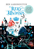 Kniha: Řeky Londýna (Ben Aaronovitch). Argo, 2015 Kniha: Řeky Londýna (Ben Aaronovitch). Argo, 2015