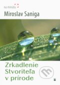 Kniha: Zrkadlenie Stvoriteľa v prírode (Miroslav Saniga). Karmelitánske nakladateľstvo, 2013 Kniha: Zrkadlenie Stvoriteľa v prírode (Miroslav Saniga). Karmelitánske nakladateľstvo, 2013