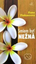 Kniha: Smiem byť nežná (Hana Pinknerová). Karmelitánske nakladateľstvo, 2013 Kniha: Smiem byť nežná (Hana Pinknerová). Karmelitánske nakladateľstvo, 2013