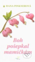 Kniha: Boh pošepkal mamičkám (Hana Pinknerová). Karmelitánske nakladateľstvo, 2010 Kniha: Boh pošepkal mamičkám (Hana Pinknerová). Karmelitánske nakladateľstvo, 2010