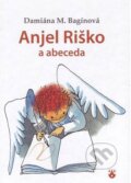 Kniha: Anjel Riško a abeceda (Damiána M. Bagínová). Karmelitánske nakladateľstvo, 2011 Kniha: Anjel Riško a abeceda (Damiána M. Bagínová). Karmelitánske nakladateľstvo, 2011