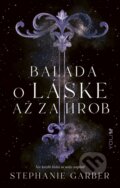 Kniha: Balada o láske až za hrob (Stephanie Garber), 2023 Kniha: Balada o láske až za hrob (Stephanie Garber), 2023