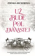 Kniha: Už bude pol dvanástej (Zdenka Becker), 2023 Kniha: Už bude pol dvanástej (Zdenka Becker), 2023