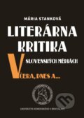 Kniha: Literárna kritika v slovenských médiách včera, dnes a ... (Mária Stanková). Univerzita Komenského Bratislava, 2021 Kniha: Literárna kritika v slovenských médiách včera, dnes a ... (Mária Stanková). Univerzita Komenského Bratislava, 2021