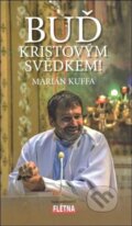 Kniha: Buď Kristovým svědkem! (Marián Kuffa). Martin Leschinger-FLÉTNA, 2018 Kniha: Buď Kristovým svědkem! (Marián Kuffa). Martin Leschinger-FLÉTNA, 2018