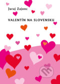 Kniha: Valentín na Slovensku (Juraj Zajonc). VEDA, 2022 Kniha: Valentín na Slovensku (Juraj Zajonc). VEDA, 2022