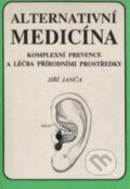 Alternativní medicína : komplexní prevence a léčba přírodními prostředky - Jiří Janča, Magdalena Martínková (ilustrátor), Eminent, 1990
