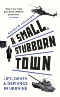 Kniha: A Small, Stubborn Town (Andrew Harding). Ithaka, 2023 Kniha: A Small, Stubborn Town (Andrew Harding). Ithaka, 2023