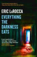 Kniha: Everything the Darkness Eats (Eric LaRocca). Titan Books, 2023 Kniha: Everything the Darkness Eats (Eric LaRocca). Titan Books, 2023