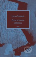 Kniha: Žena ve tvaru sklenice (Irena Šťastná). Odeon CZ, 2023 Kniha: Žena ve tvaru sklenice (Irena Šťastná). Odeon CZ, 2023