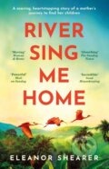 Kniha: River Sing Me Home (Eleanor Shearer). Headline Book, 2023 Kniha: River Sing Me Home (Eleanor Shearer). Headline Book, 2023