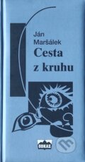 Kniha: Cesta z kruhu (Ján Maršálek). Odkaz, 2001 Kniha: Cesta z kruhu (Ján Maršálek). Odkaz, 2001