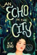 Kniha: An Echo in the City (K.X. Song). Rock the Boat, 2023 Kniha: An Echo in the City (K.X. Song). Rock the Boat, 2023