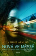 Kniha: Nová ve městě (Karina Armlos). Ikar CZ, 2023 Kniha: Nová ve městě (Karina Armlos). Ikar CZ, 2023