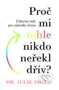 Kniha: Proč mi tohle nikdo neřekl dřív? (Julie Smith). Via, 2023 Kniha: Proč mi tohle nikdo neřekl dřív? (Julie Smith). Via, 2023