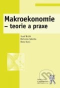 Makroekonomie - teorie a praxe - Josef Brčák, Bohuslav Sekerka, Dana Stará, Aleš Čeněk, 2014