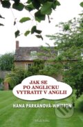 Kniha: Jak se po anglicku vytratit v Anglii (Hana Parkánová-Whitton). Mladá fronta, 2015 Kniha: Jak se po anglicku vytratit v Anglii (Hana Parkánová-Whitton). Mladá fronta, 2015