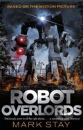 Kniha: Robot Overlords (Mark Stay). Orion, 2015 Kniha: Robot Overlords (Mark Stay). Orion, 2015