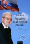 Kniha: Premiéro mal predsa pravdu (Peter Sokolovič). PostScriptum, 2015 Kniha: Premiéro mal predsa pravdu (Peter Sokolovič). PostScriptum, 2015