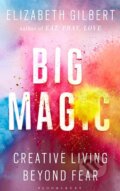 Kniha: Big Magic (Elizabeth Gilbert). Bloomsbury, 2015 Kniha: Big Magic (Elizabeth Gilbert). Bloomsbury, 2015