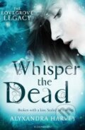 Kniha: Whisper the Dead (Alyxandra Harvey). Bloomsbury, 2014 Kniha: Whisper the Dead (Alyxandra Harvey). Bloomsbury, 2014