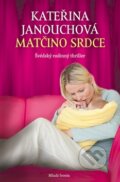 Kniha: Matčino srdce (Kateřina Janouchová). Mladá fronta, 2015 Kniha: Matčino srdce (Kateřina Janouchová). Mladá fronta, 2015
