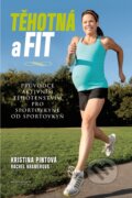 Kniha: Těhotná a fit (Kristina Pintová a Rachel Kramerová). Mladá fronta, 2015 Kniha: Těhotná a fit (Kristina Pintová a Rachel Kramerová). Mladá fronta, 2015