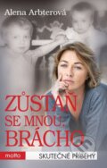 Kniha: Zůstaň se mnou, brácho (Alena Arbterová). Motto, 2015 Kniha: Zůstaň se mnou, brácho (Alena Arbterová). Motto, 2015