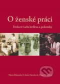 Kniha: O ženské práci (Dana Musilová, Libuše Heczková a Marie Bahenská). Masarykův ústav AV ČR, 2015 Kniha: O ženské práci (Dana Musilová, Libuše Heczková a Marie Bahenská). Masarykův ústav AV ČR, 2015