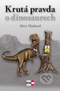 Kniha: Krutá pravda o dinosaurech (Alois Marhoul). KRIGL, 2015 Kniha: Krutá pravda o dinosaurech (Alois Marhoul). KRIGL, 2015