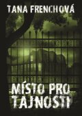 Kniha: Místo pro tajnosti (Tana French). Argo, 2015 Kniha: Místo pro tajnosti (Tana French). Argo, 2015