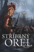 Kniha: Stříbrný orel (Ben Kane). Vyšehrad, 2015 Kniha: Stříbrný orel (Ben Kane). Vyšehrad, 2015