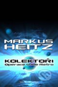 Kniha: Kolektoři 2: Operace Vade Retro (Markus Heitz). Brána, 2014 Kniha: Kolektoři 2: Operace Vade Retro (Markus Heitz). Brána, 2014
