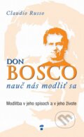Kniha: Don Bosco, nauč nás modliť sa (Claudio Russo), 2015 Kniha: Don Bosco, nauč nás modliť sa (Claudio Russo), 2015